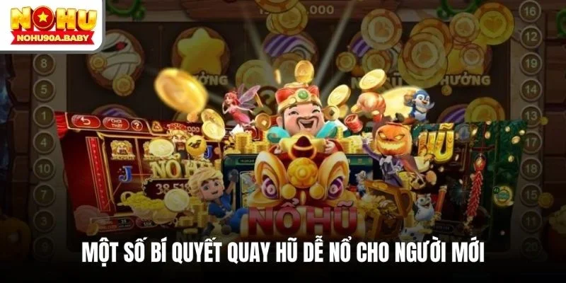 Một số bí quyết quay hũ dễ nổ cho người mới