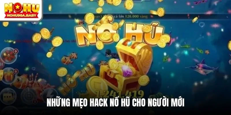 Những mẹo hack nổ hũ cho người mới