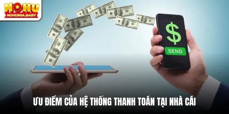 Ưu điểm của hệ thống thanh toán tại nhà cái